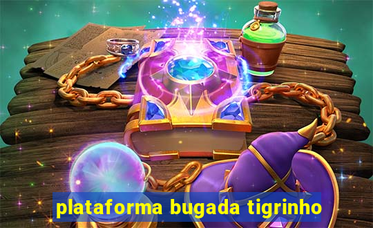 plataforma bugada tigrinho